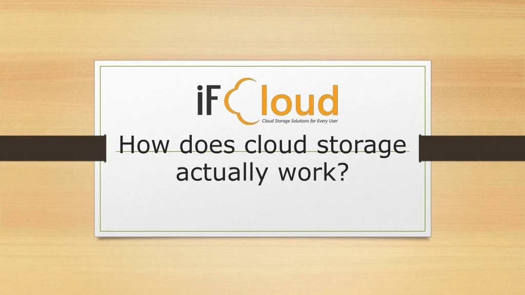 how does cloud storage actually work