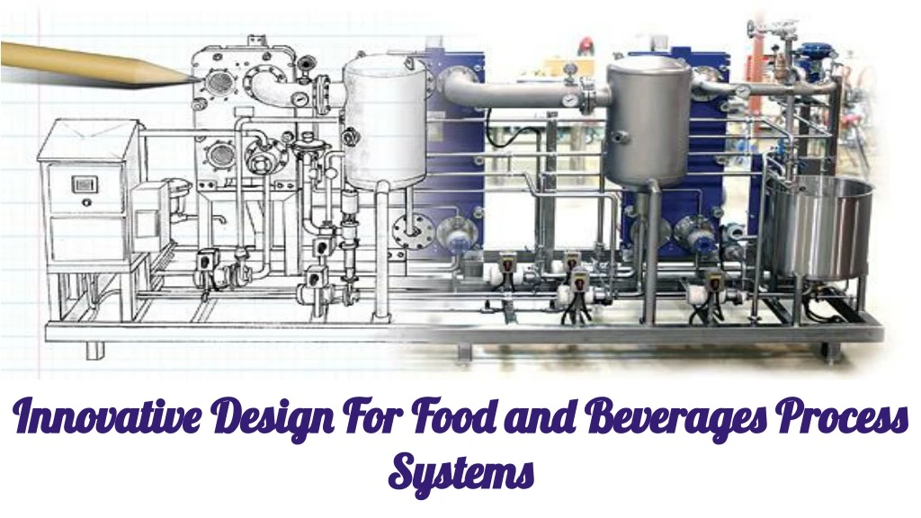 innovative design for food and beverages process