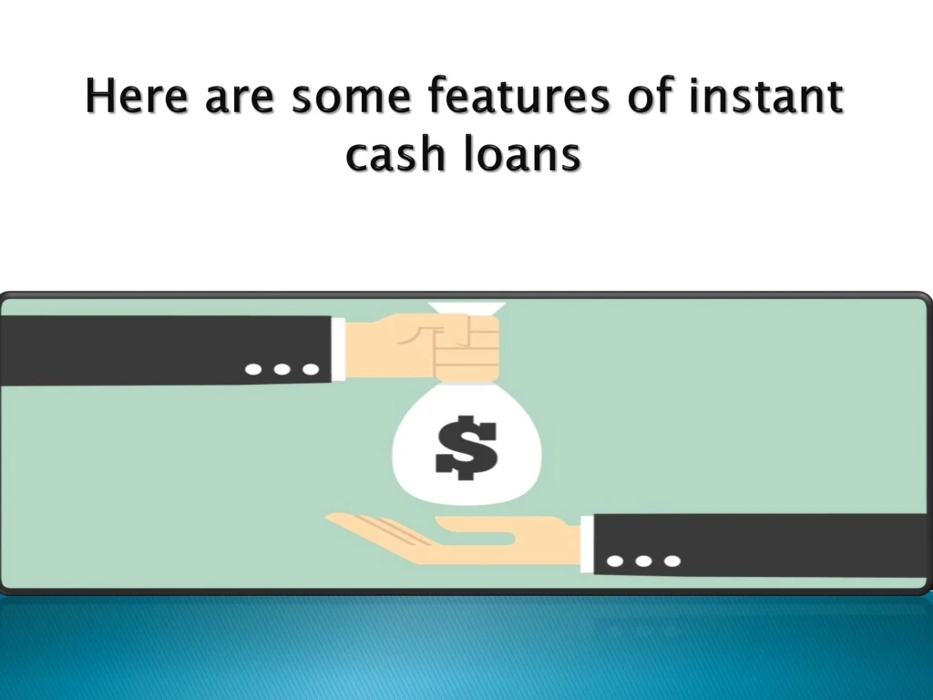 here are some features of instant cash loans