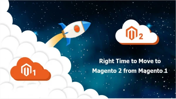 Make your Move at the Right time! Magento 1 to Magento 2
