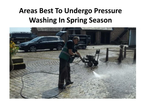 Areas Best To Undergo Pressure Washing In Spring Season