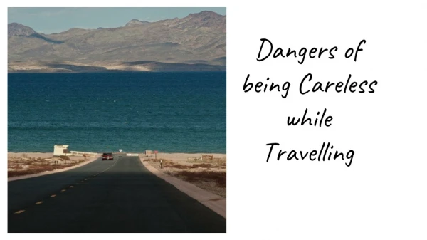 dangers of being careless while travelling