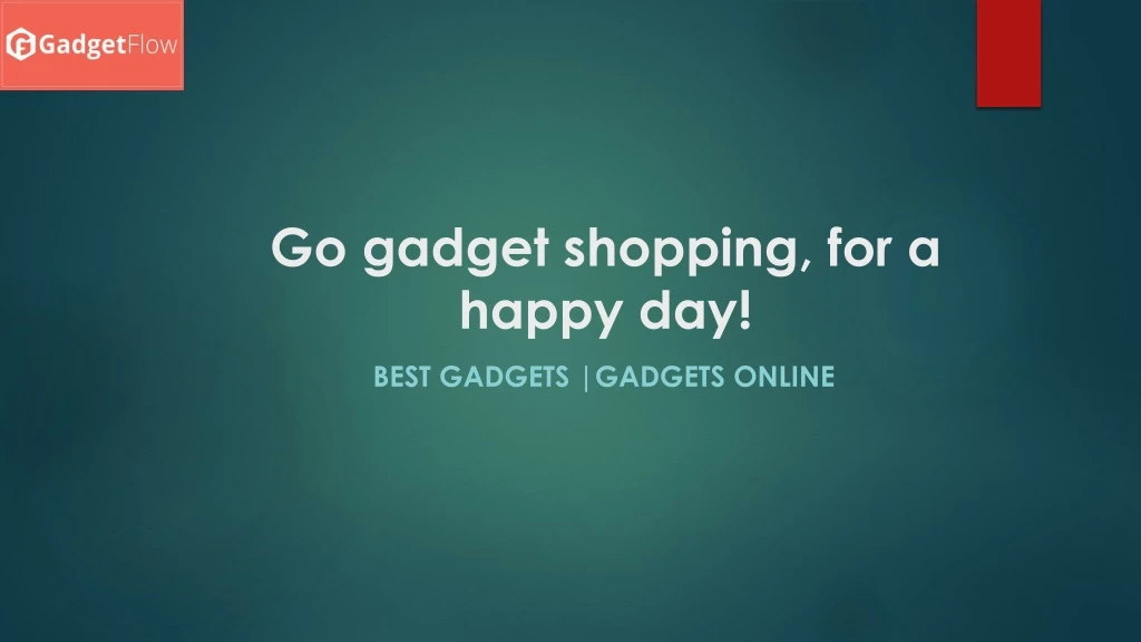 go gadget shopping for a happy day