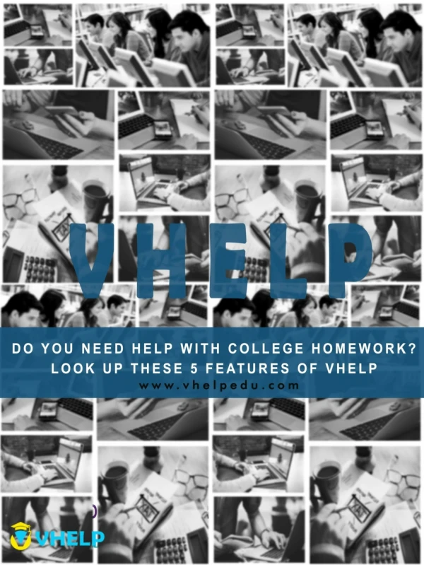 Do you need help with college homework? Look up these 5 features of Vhelp.