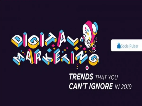 Major Digital Marketing Trends That You Can’t Ignore In 2019 - SocialPulsar