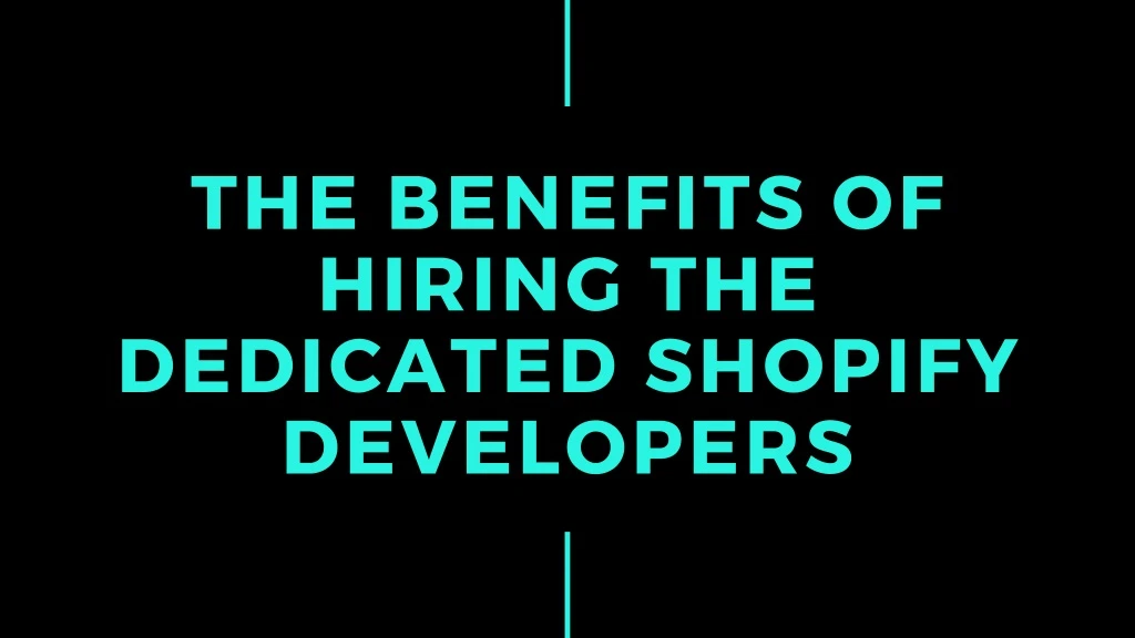the benefits of hiring the dedicated shopify