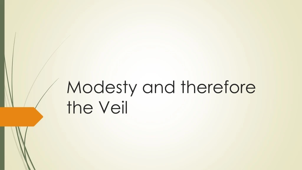 modesty and therefore the veil