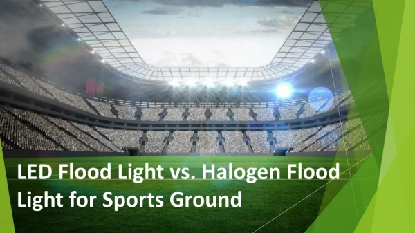 LED Flood Light vs. Halogen Flood Light for Sports Ground