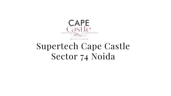 Supertech Cape Castle most awaited project in sector 74 Noida