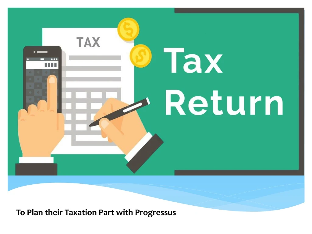 to plan their taxation part with progressus