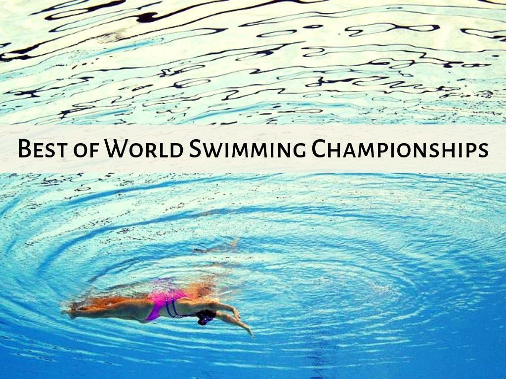 best of world swimming championships