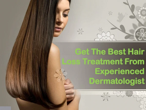 Get The Best Hair Loss Treatment From Experienced Dermatologist