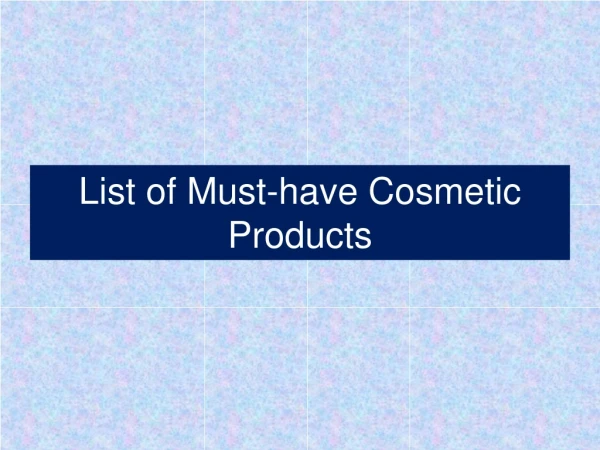List of Must-have Cosmetic Products