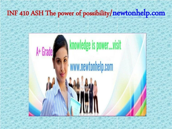 INF 410 ASH The power of possibility/newtonhelp.com