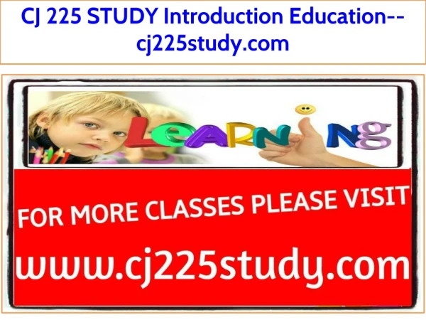 CJ 225 STUDY Introduction Education--cj225study.com