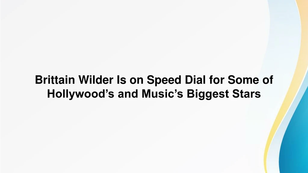 brittain wilder is on speed dial for some