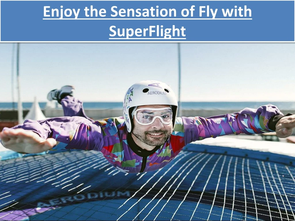 enjoy the sensation of fly with superflight