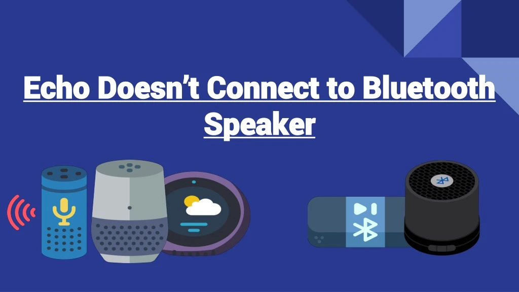 echo doesn t connect to bluetooth speaker