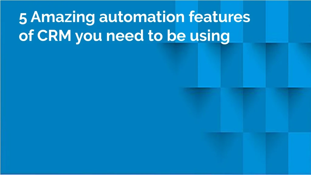 5 amazing automation features of crm you need