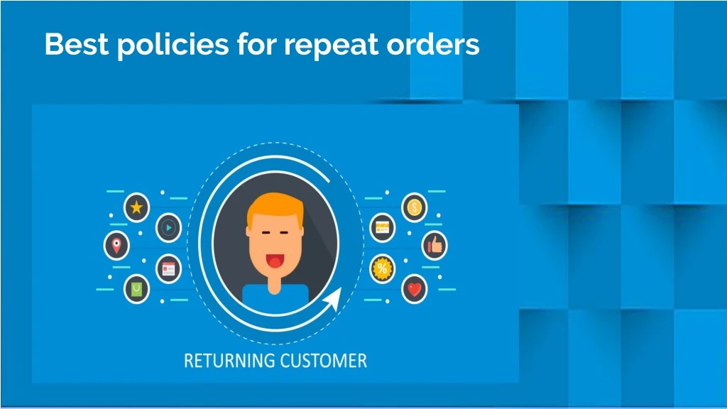 best policies for repeat orders
