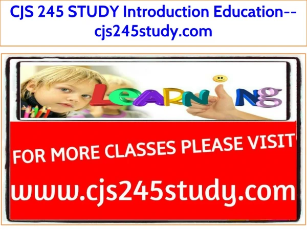 CJS 245 STUDY Introduction Education--cjs245study.com