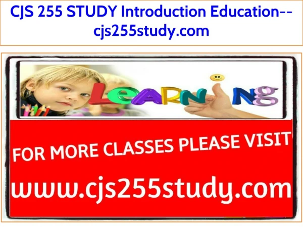 CJS 255 STUDY Introduction Education--cjs255study.com