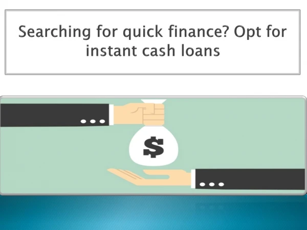 Searching for quick finance? Opt for instant cash loans  