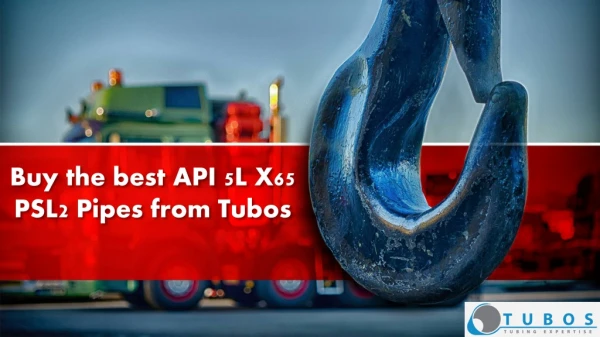 Buy the best API 5L X65 PSL2 Pipes from Tubos