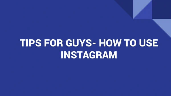 TIPS FOR GUYS- HOW TO USE INSTAGRAM