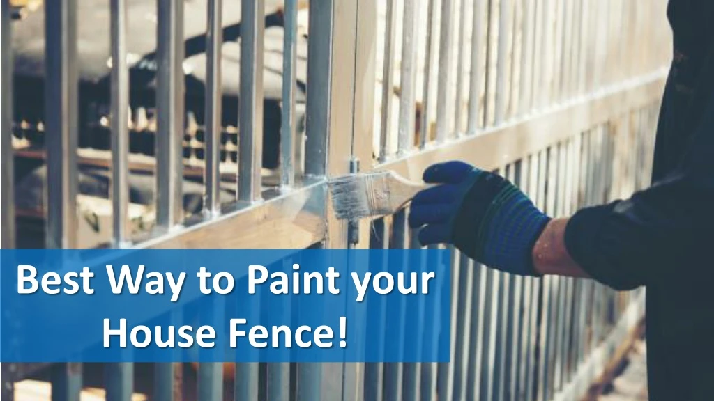 best way to paint your house fence