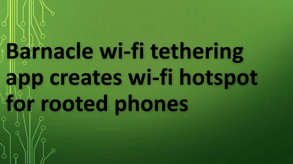barnacle wi fi tethering app creates wi fi hotspot for rooted phones
