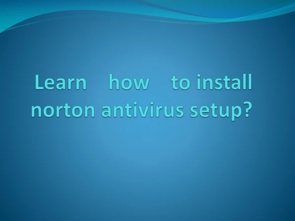 Learn how to download and install norton antivirus
