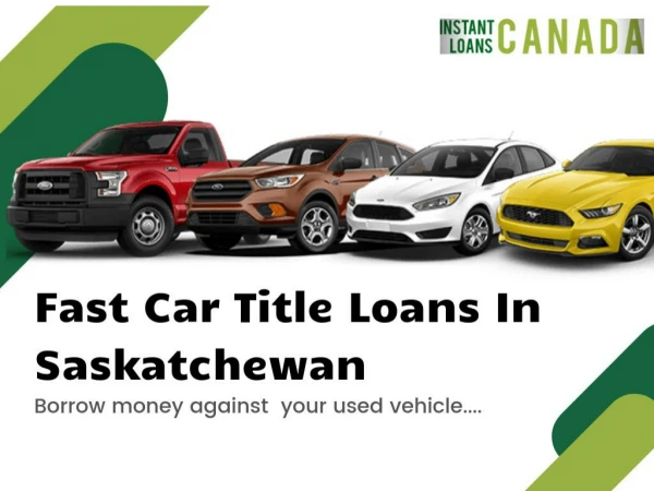 Apply For Car Title Loans in Saskatchewan Today and Get Instant Cash