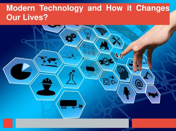 Modern Technology and How it Changes Our Lives?