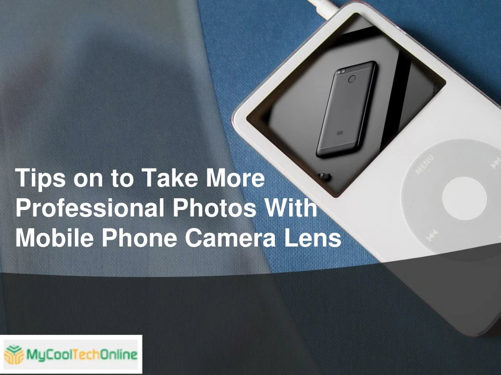 tips on to take more professional photos with mobile phone camera lens