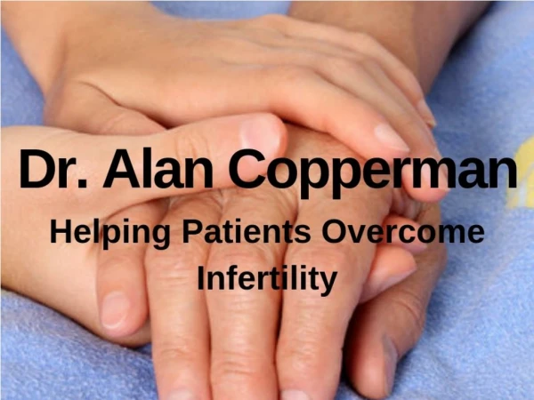 Dr. Alan Copperman - Helping Patients Overcome Infertility