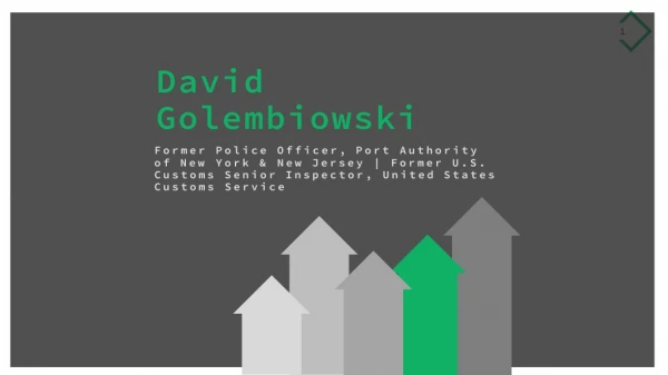 David Golembiowski - Worked as a U.S. Customs Senior Inspector