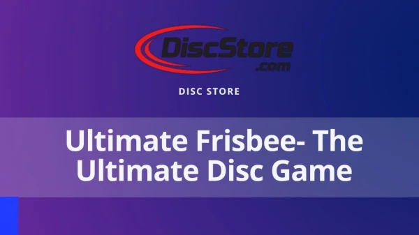 Ultimate Frisbee- The Ultimate Disc Game
