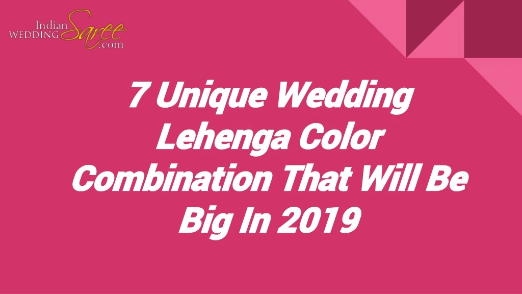 7 unique wedding lehenga color combination that will be big in 2019