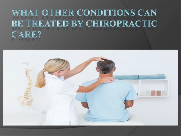 What other Conditions can be Treated by Chiropractic Care?