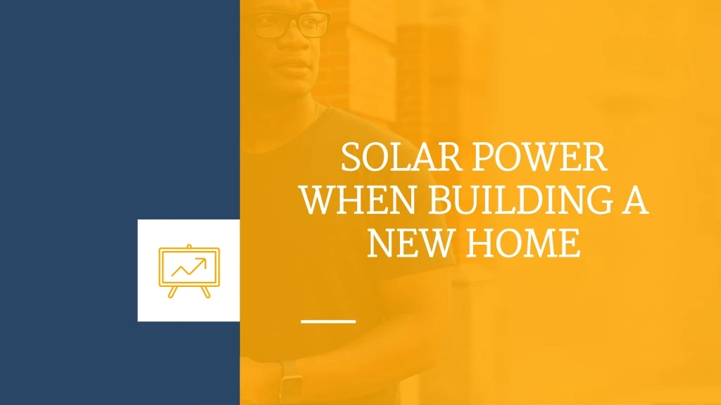 solar power when building a new home