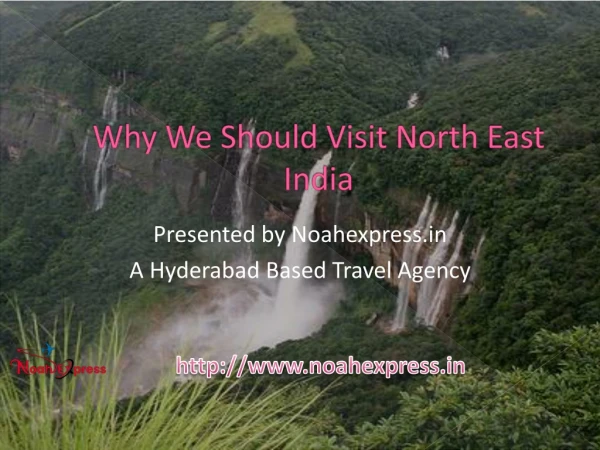 Noahexpress Hyderabad : Why We Should Visit North East India