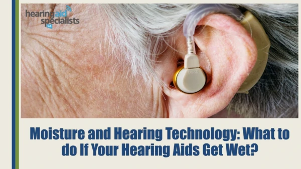 Moisture and Hearing Technology - What to do If Your Hearing Aids Get Wet?