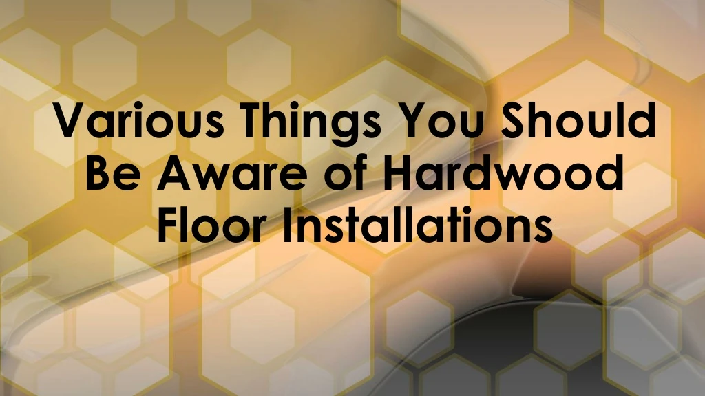 various things you should be aware of hardwood floor installations