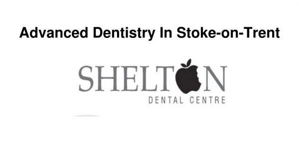 Advanced Dentistry In Stoke-on-Trent