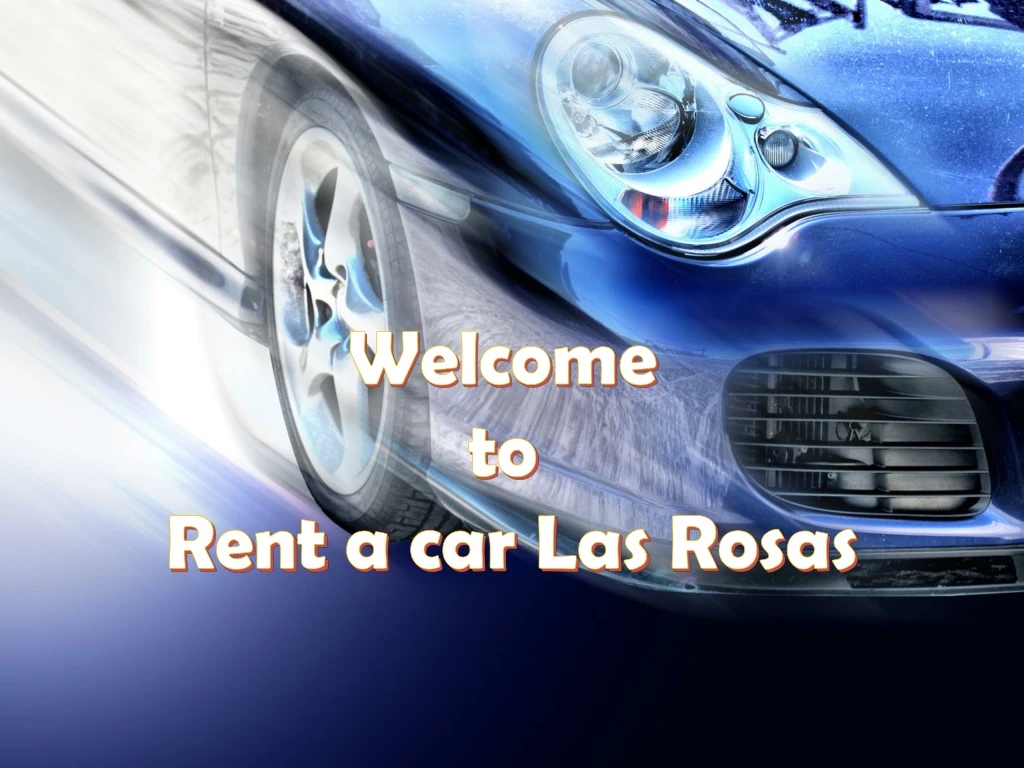 welcome to rent a car las rosas