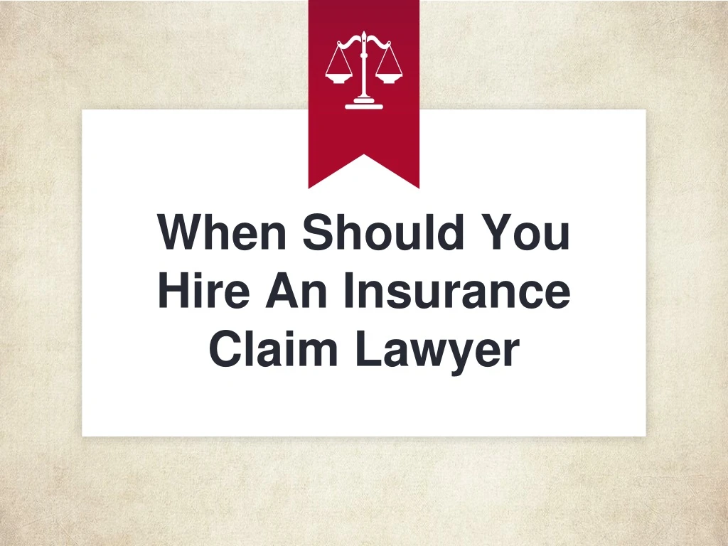 when should you hire an insurance claim lawyer