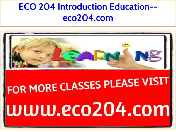 ECO 204 Introduction Education--eco204.com