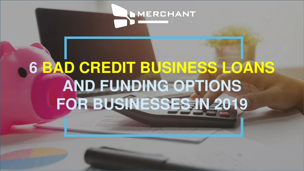 6 bad credit business loans and funding options