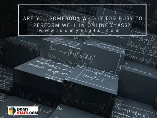 Are you somebody who is too busy to perform well in online class?